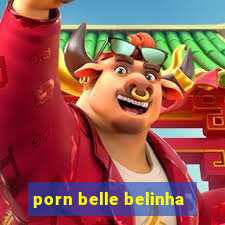 porn belle belinha